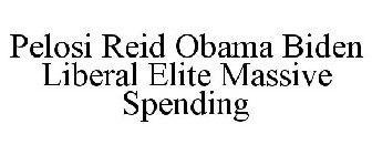 PELOSI REID OBAMA BIDEN LIBERAL ELITE MASSIVE SPENDING