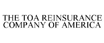 THE TOA REINSURANCE COMPANY OF AMERICA