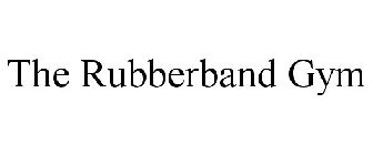 THE RUBBERBAND GYM