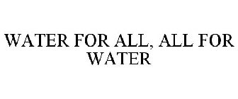 WATER FOR ALL, ALL FOR WATER