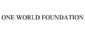 ONE WORLD FOUNDATION