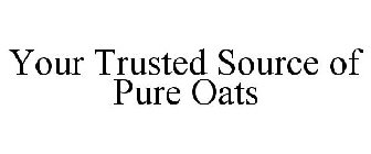 YOUR TRUSTED SOURCE OF PURE OATS