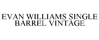 EVAN WILLIAMS SINGLE BARREL VINTAGE