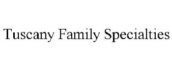 TUSCANY FAMILY SPECIALTIES