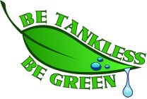 BE TANKLESS BE GREEN
