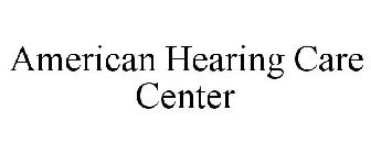 AMERICAN HEARING CARE CENTER
