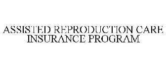 ASSISTED REPRODUCTION CARE INSURANCE PROGRAM