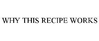 WHY THIS RECIPE WORKS