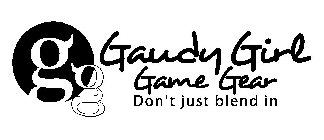 GG GAUDY GIRL GAME GEAR DON'T JUST BLEND IN