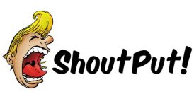 SHOUTPUT!
