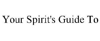 YOUR SPIRIT'S GUIDE TO