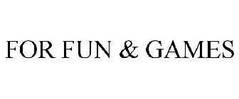 FOR FUN & GAMES