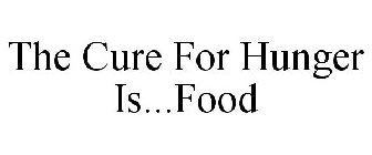 THE CURE FOR HUNGER IS...FOOD