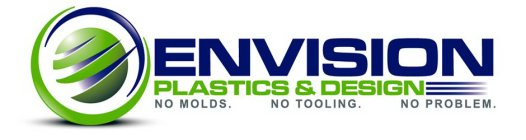 ENVISION PLASTICS & DESIGN, NO MOLDS. NO TOOLING. NO PROBLEM.