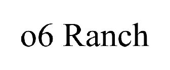 O6 RANCH
