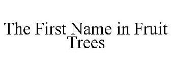 THE FIRST NAME IN FRUIT TREES