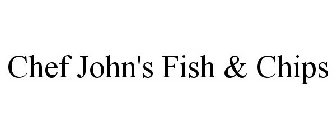 CHEF JOHN'S FISH & CHIPS