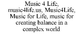 MUSIC 4 LIFE, MUSIC4LIFE.US, MUSIC4LIFE, MUSIC FOR LIFE, MUSIC FOR CREATING BALANCE IN A COMPLEX WORLD