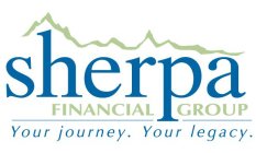 SHERPA FINANCIAL GROUP YOUR JOURNEY. YOUR LEGACY.