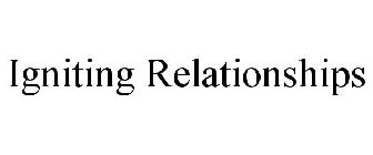 IGNITING RELATIONSHIPS