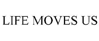 LIFE MOVES US