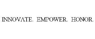 INNOVATE. EMPOWER. HONOR.