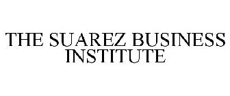 THE SUAREZ BUSINESS INSTITUTE