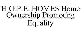 H.O.P.E. HOMES HOME OWNERSHIP PROMOTING EQUALITY
