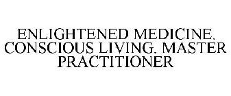 ENLIGHTENED MEDICINE. CONSCIOUS LIVING. MASTER PRACTITIONER