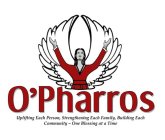 O'PHARROS UPLIFTING EACH PERSON, STRENGTHENING EACH FAMILY, BUILDING EACH COMMUNITY ~ ONE BLESSING AT A TIME
