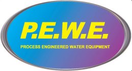 P.E.W.E., PROCESS ENGINEERED WATER EQUIPMENT
