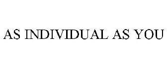 AS INDIVIDUAL AS YOU