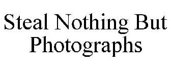 STEAL NOTHING BUT PHOTOGRAPHS