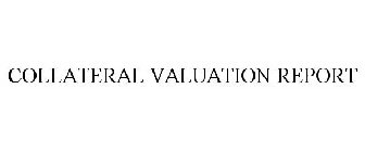 COLLATERAL VALUATION REPORT