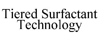 TIERED SURFACTANT TECHNOLOGY