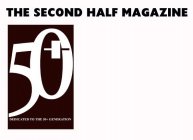 50+ THE SECOND HALF MAGAZINE DEDICATED TO THE 50+ GENERATION