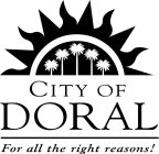 CITY OF DORAL FOR ALL THE RIGHT REASONS!