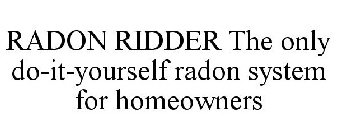 RADON RIDDER THE ONLY DO-IT-YOURSELF RADON SYSTEM FOR HOMEOWNERS