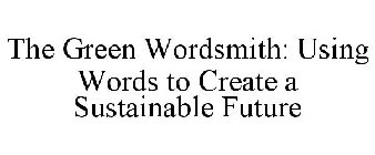 THE GREEN WORDSMITH: USING WORDS TO CREATE A SUSTAINABLE FUTURE