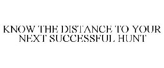 KNOW THE DISTANCE TO YOUR NEXT SUCCESSFUL HUNT