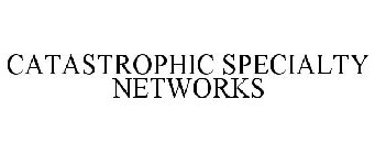 CATASTROPHIC SPECIALTY NETWORKS