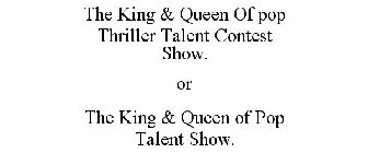 THE KING & QUEEN OF POP THRILLER TALENTCONTEST SHOW. OR THE KING & QUEEN OF POP TALENT SHOW.