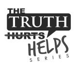 THE TRUTH HURTS HELPS SERIES