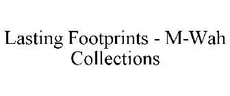 LASTING FOOTPRINTS - M-WAH COLLECTIONS
