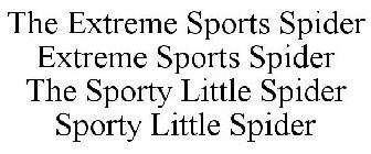 THE EXTREME SPORTS SPIDER EXTREME SPORTS SPIDER THE SPORTY LITTLE SPIDER SPORTY LITTLE SPIDER
