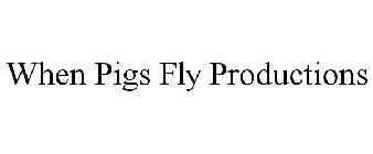 WHEN PIGS FLY PRODUCTIONS