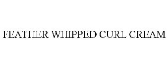 FEATHER WHIPPED CURL CREAM