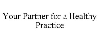 YOUR PARTNER FOR A HEALTHY PRACTICE
