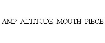 AMP ALTITUDE MOUTH PIECE