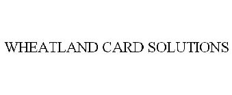 WHEATLAND CARD SOLUTIONS